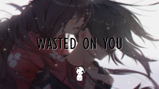 Nightcore - Wasted On You