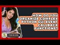 How Do You Organize Complex Python GUI Event Callback Functions? - Python Code School