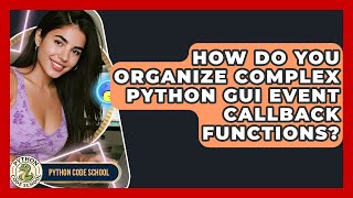 How Do You Organize Complex Python GUI Event Callback Functions? - Python Code School