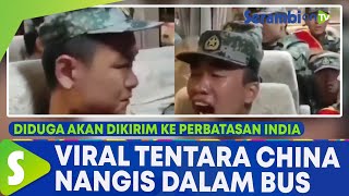 VIRAL Video Tentara China Nangis Sesenggukan dalam Bus, Diduga Akan Dikirim ke Perbatasan India