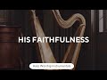 his faithfulness prophetic harp warfare instrumental david harp 432hz body healing instrumental