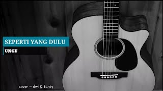 SEPERTI YANG DULU - UNGU || COVER DWITANTY [lyrics+Delirik] terbaru