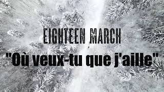 Eighteen March / Où Veux-Tu Que J'aille