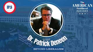 Episode #5: Beyond Liberalism (ft. Dr. Patrick Deneen)