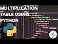 MULTIPLICATION TABLE USING PYTHON FOR BEGINNERS