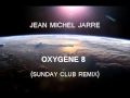 Jean Michel Jarre - Oxygene 8 (Sunday Club Full remix)