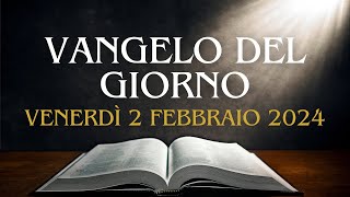 VANGELO di OGGI - Venerdì 2 febbraio 2024