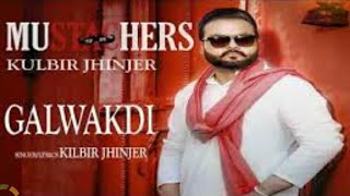 Galwakdi - Kulbir Jhinjer (new song 2018)New Album MUSTECHERS