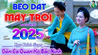 BÈO DẠT MÂY TRÔI - MV NGỌC KHÁNH SINGER | LK Dân Ca Quan Họ Bắc Ninh 2025 NGHE LÀ MÊ SAY