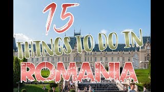 Top 15 Things To Do In Romania