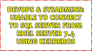 DevOps & SysAdmins: Unable to connect to SQL Server from RHEL Server 7.4 using Kerberos