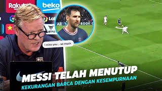 “Messi Telah Menyembunyikan Kekurangan Barca” Inilah Pengakuan Ronald Koeman Merasa Kehilangan Messi