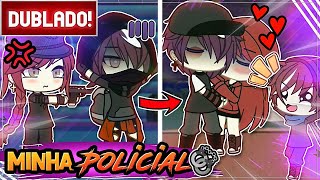 [ DUBLADO ] MINHA POLICIAL PARTICULAR 🔗 🚨 l mini filme GACHA LIFE