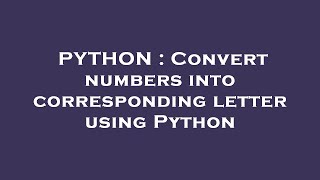 PYTHON : Convert numbers into corresponding letter using Python