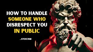 How To handle Someone Who Disrespect You In Public | Stoic Philosophy