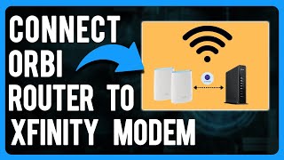 How to Connect Orbi Router to Xfinity Modem (Does Orbi Work with Xfinity?)