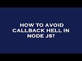 How to avoid callback hell in node js?