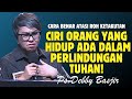 CIRI ORANG YANG ADA DALAM PERLINDUNGAN TUHAN | PDT. DEBBY BASJIR