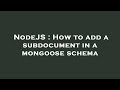 NodeJS : How to add a subdocument in a mongoose schema