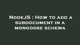 NodeJS : How to add a subdocument in a mongoose schema