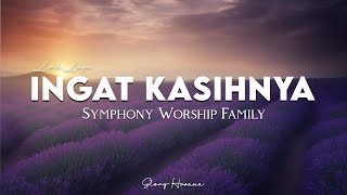 Ingat KasihNya (Lirik) - Symphony Worship Family || Indahnya Kasih Tuhan (Lirik) - Eldhy Victor