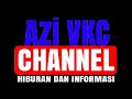 Siaran langsung Azi VKC CHANNEL