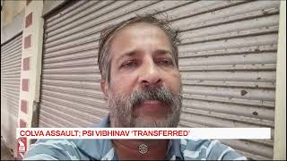 COLVA ASSAULT; PSI VIBHINAV 'TRANSFERRED'