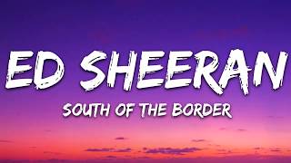 Ed Sheeran, Camila Cabello & Cardi B  - South of the Border (Lyrics) Letra (Govinda aryal)