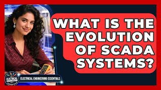 What Is The Evolution Of SCADA Systems? - Electrical Engineering Essentials