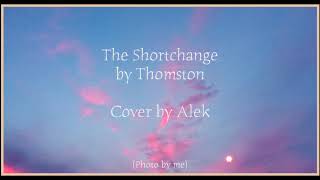 The Shortchange - Thomston (Cover by Alek)