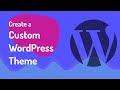 How to Create a Custom WordPress Theme - Full Course 2022