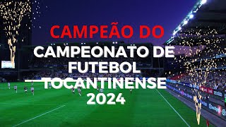 CAMPEÃO DO CAMPEONATO DE FUTEBOL TOCANTINENSE 2024