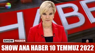 Show Ana Haber 10 Temmuz 2022