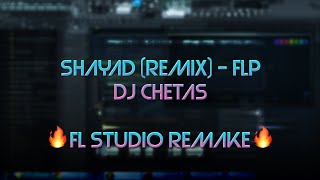 Shayad (Remix) - DJ Chetas | Drop Remake | Free FLP | 99% IDENTICAL | FL Studio 20