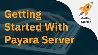 Getting Started With Payara Server