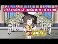 Full Tập 15 │ Cô Ấy Vốn Là Thiên Kim Tiểu Thư │ Thiết Review