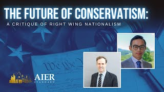 The Future of Conservatism: A Critique of Right Wing Nationalism with Samuel Gregg