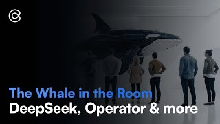 AI Bytes | Episode 009: The Whale in the Room: DeepSeek, Operator \u0026 more