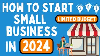 How to Start a Small Business with Limited Budget in 2024