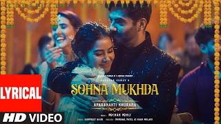 Sohna Mukhda song lyrics | Aparshakti Khurana | Anupama Parameswaran