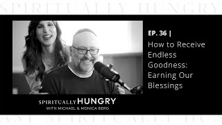 How to Receive Endless Goodness: Earning Our Blessings | Spiritually Hungry Podcast Ep. 36