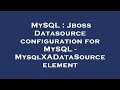 MySQL : Jboss Datasource configuration for MySQL - MysqlXADataSource element