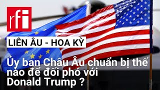 Ủy ban Châu Âu chuẩn bị thế nào để đối phó với tân tổng thống Mỹ Donald Trump ?