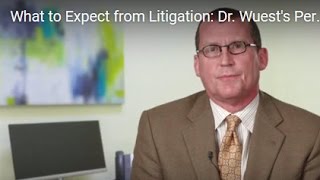 What to Expect from Litigation: Dr. Wuest's Perspective