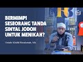 Bermimpi Seseorang, Apakah Tanda Sinyal Jodoh Untuk Menikah? - Ustadz Khalid Basalamah, MA