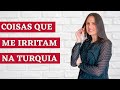 O que eu NÃO GOSTO na TURQUIA | Vida na Turquia