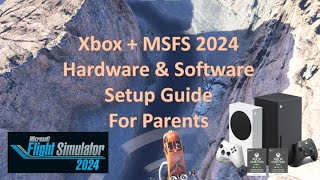 Xbox + MSFS 2024 Hardware & Software Setup Guide for Parents