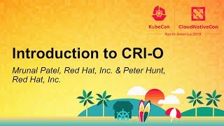 Introduction to CRI-O - Mrunal Patel, Red Hat, Inc. \u0026 Peter Hunt, Red Hat, Inc.