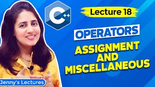 Lec 18: Operators in C++ - Part3 | Assignment and Miscellaneous operators