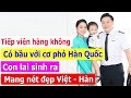 Nữ tiếp viên hàng không có bầu với cơ phó Hàn Quốc, con lai sinh ra mang nét đẹp Việt - Hàn